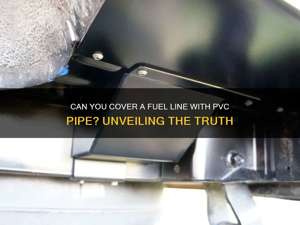 can you cover a fuel line with pvc pipe