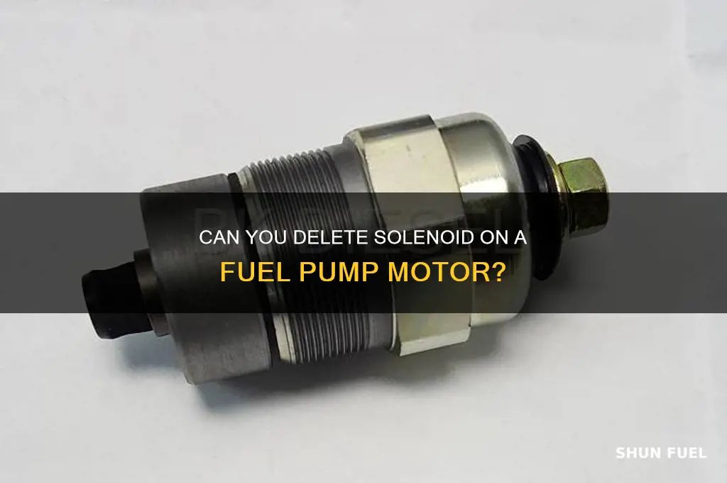 can you delete solenoid on a fuel pump motor