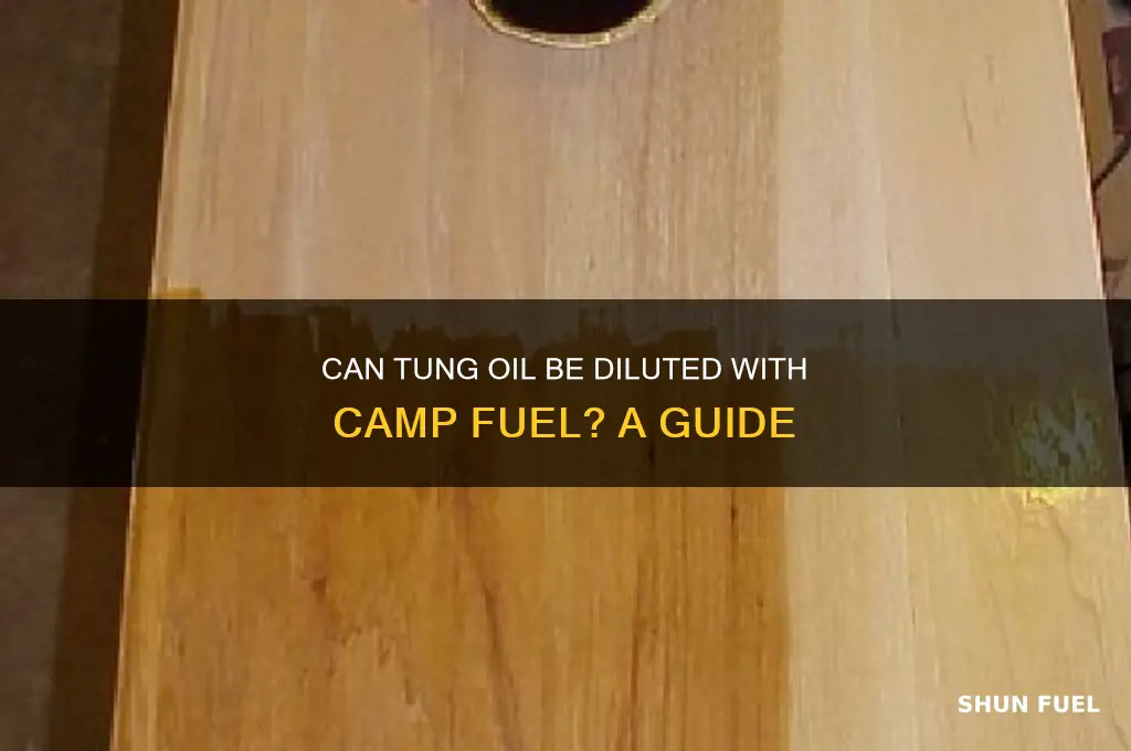 can you dillute tung oil with camp fuel