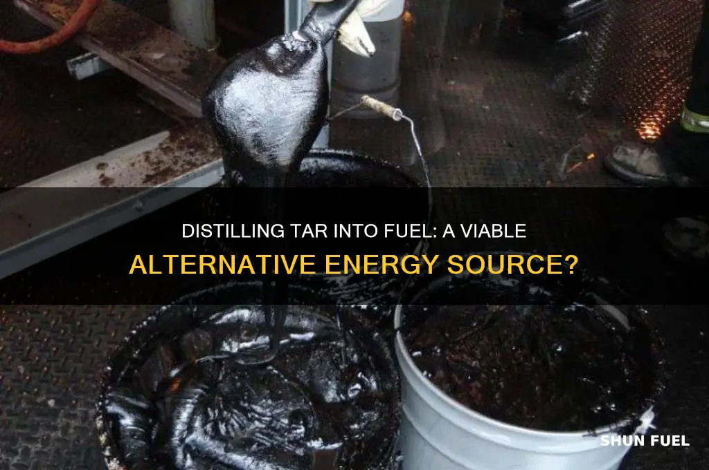 can you distill tar into fuel