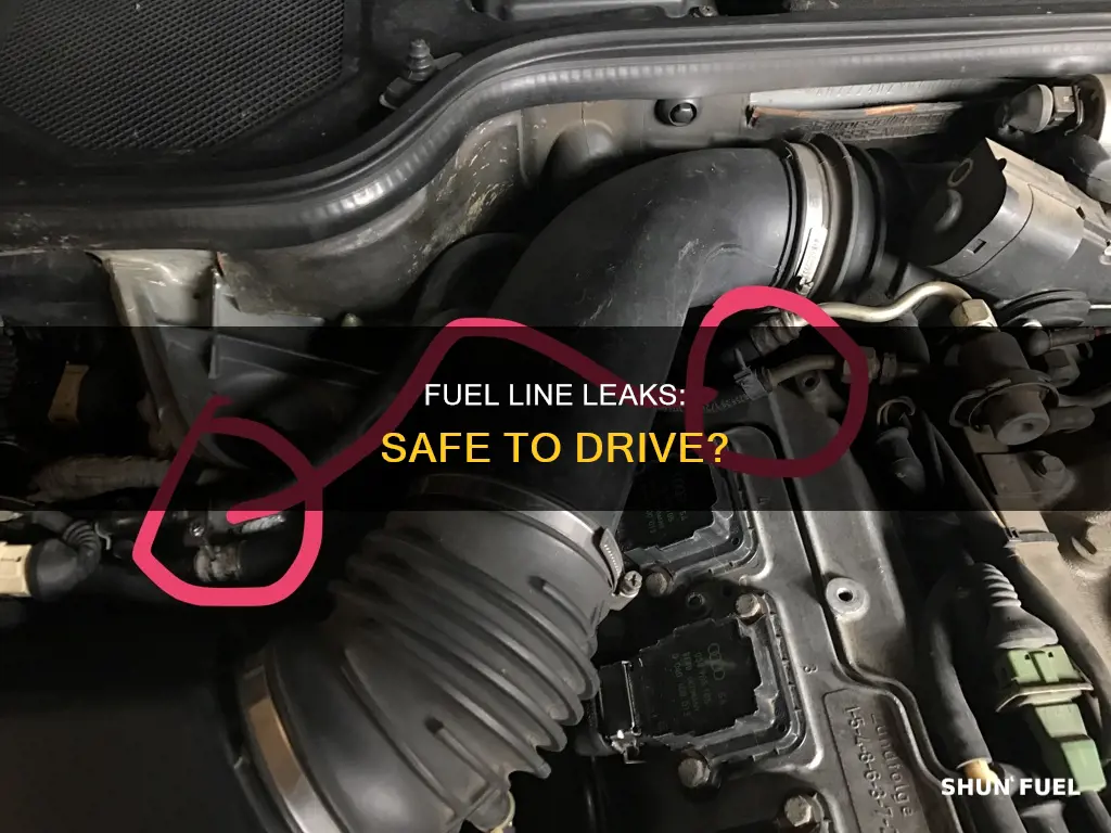 can you drive a car with a fuel line leak