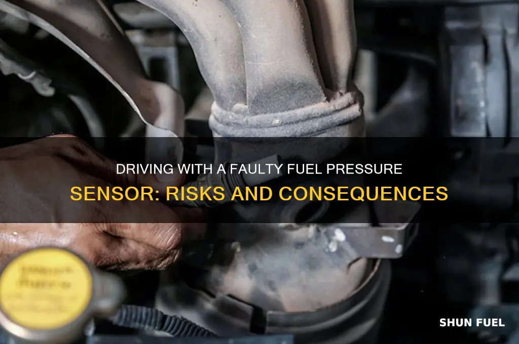 can you drive with a bad fuel pressure sensor