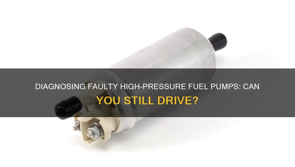 can you drive with a bad high pressure fuel pump