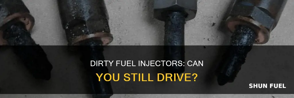 can you drive with dirty fuel injectors