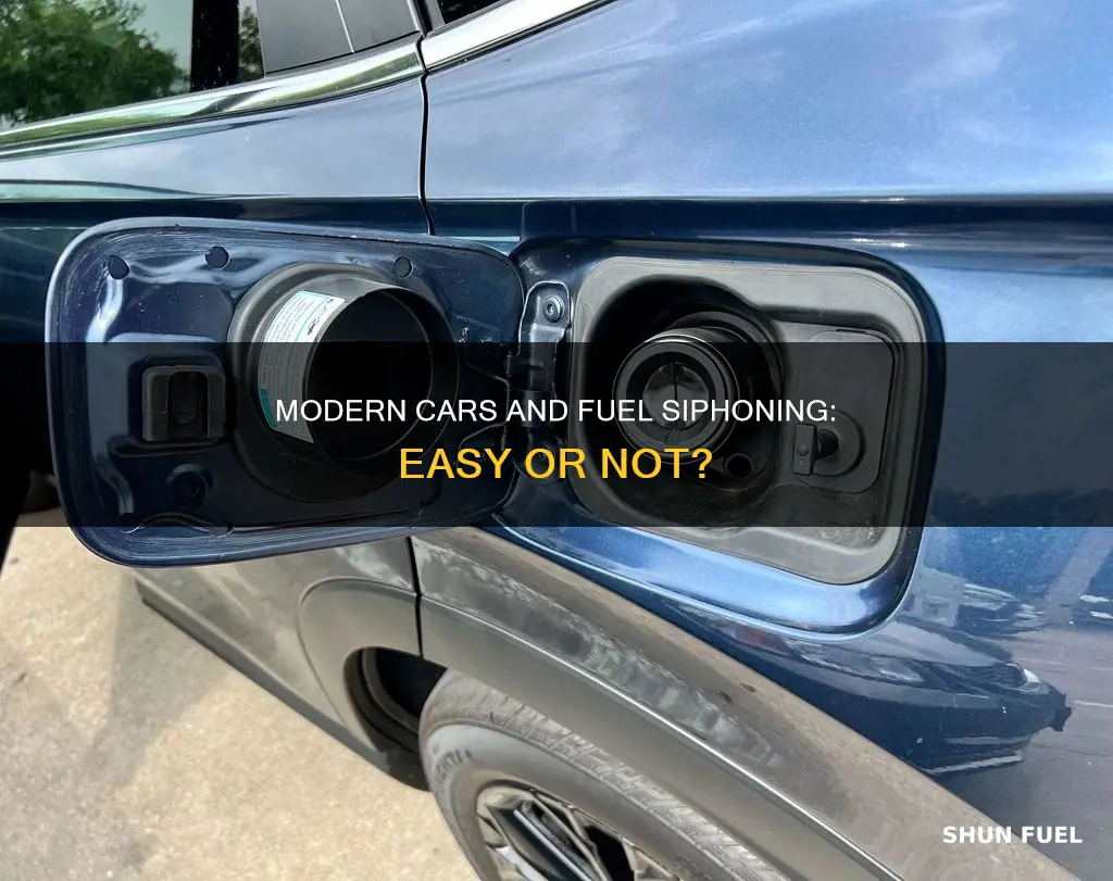 can you easily siphon fuel out of newer cars