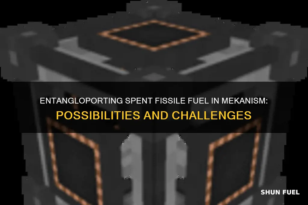 can you entangleport spent fissile fuel in mekanism