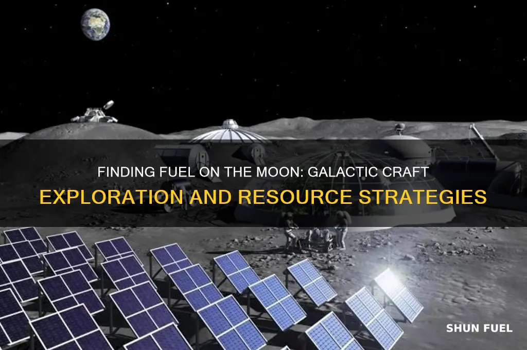 can you find fuel on the moon galactic craft
