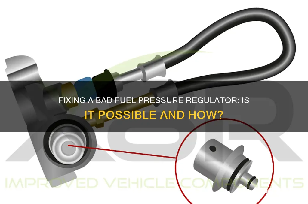 can you fix a bad fuel pressure regulator