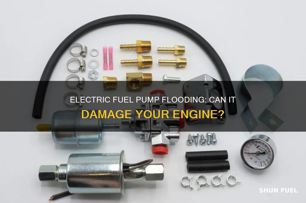 can you flood your engine with an electric fuel pump