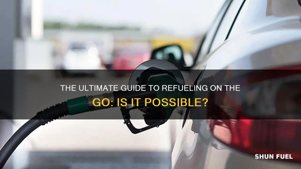 can you fuel a car while driving