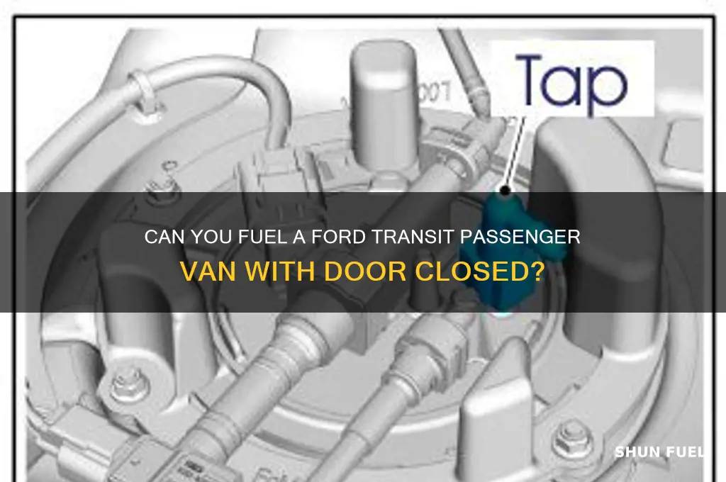 can you fuel ford transit passenger van with door closed