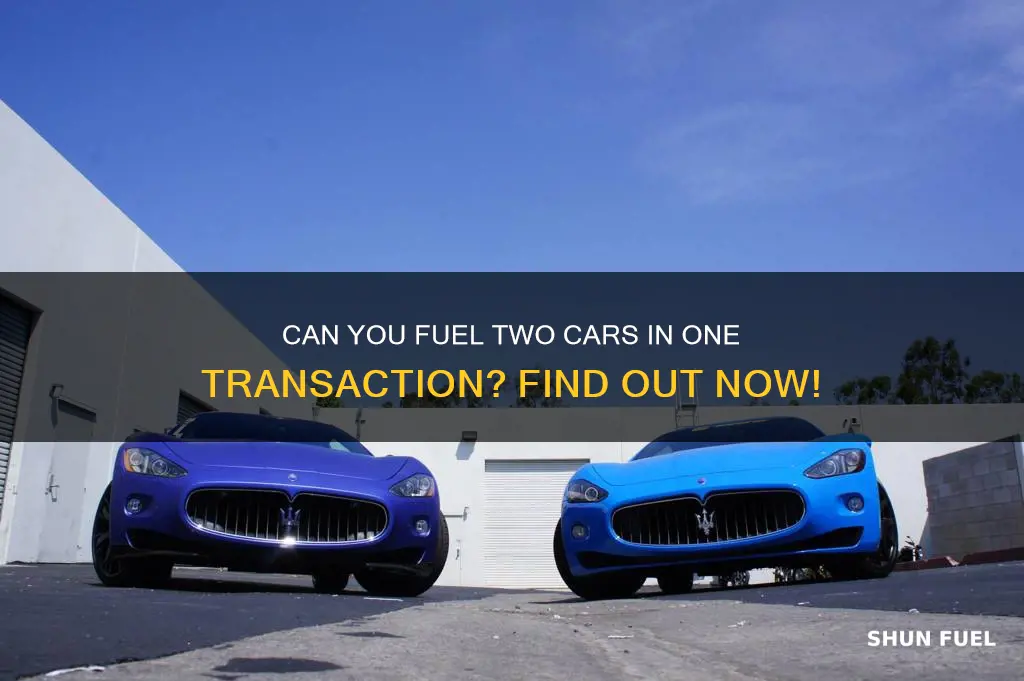 can you fuel two cars in one transaction