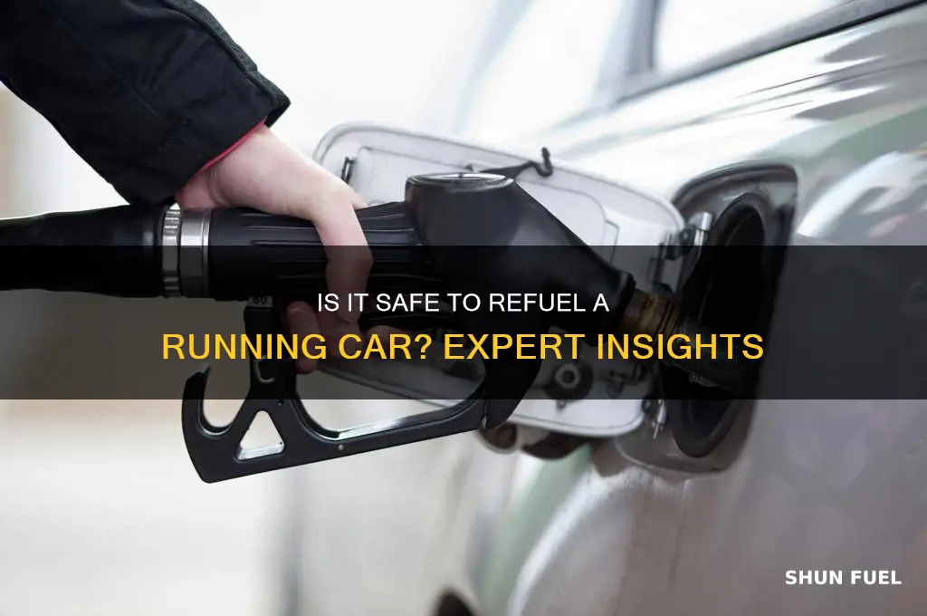 can you fuel up a car while it is running