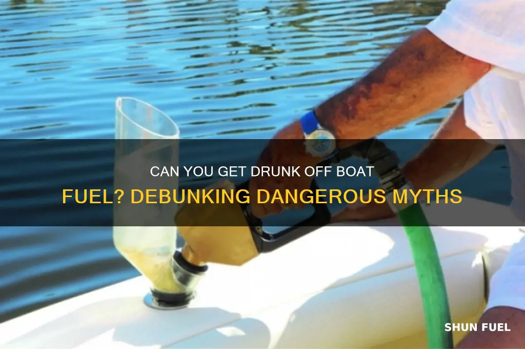 can you get drunk off of boat fuel