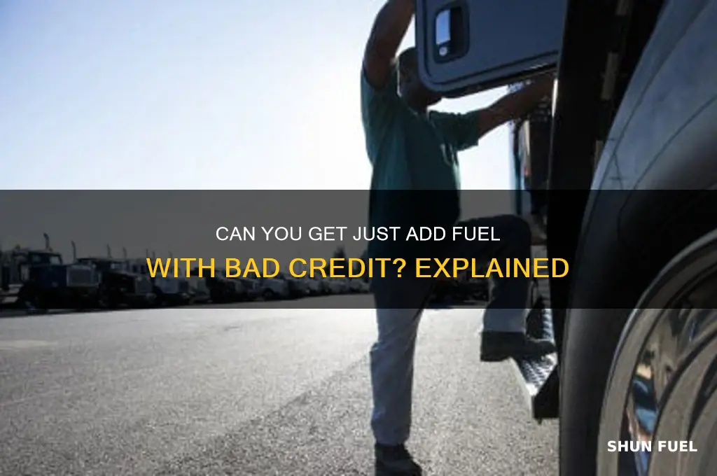 can you get just add fuel with bad credit