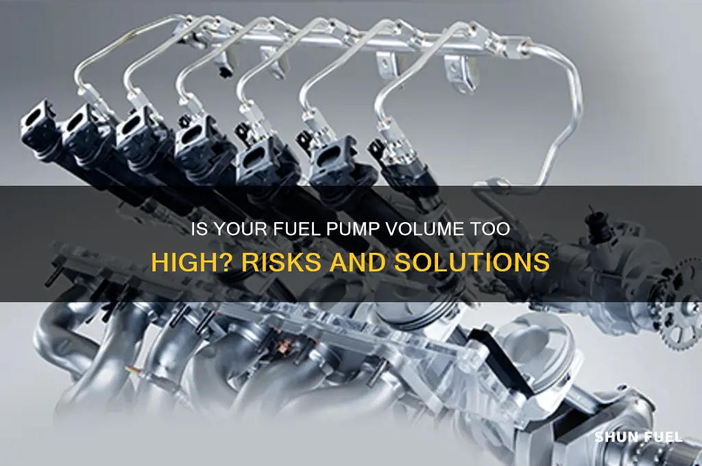 can you have to high of a fuel pump volume