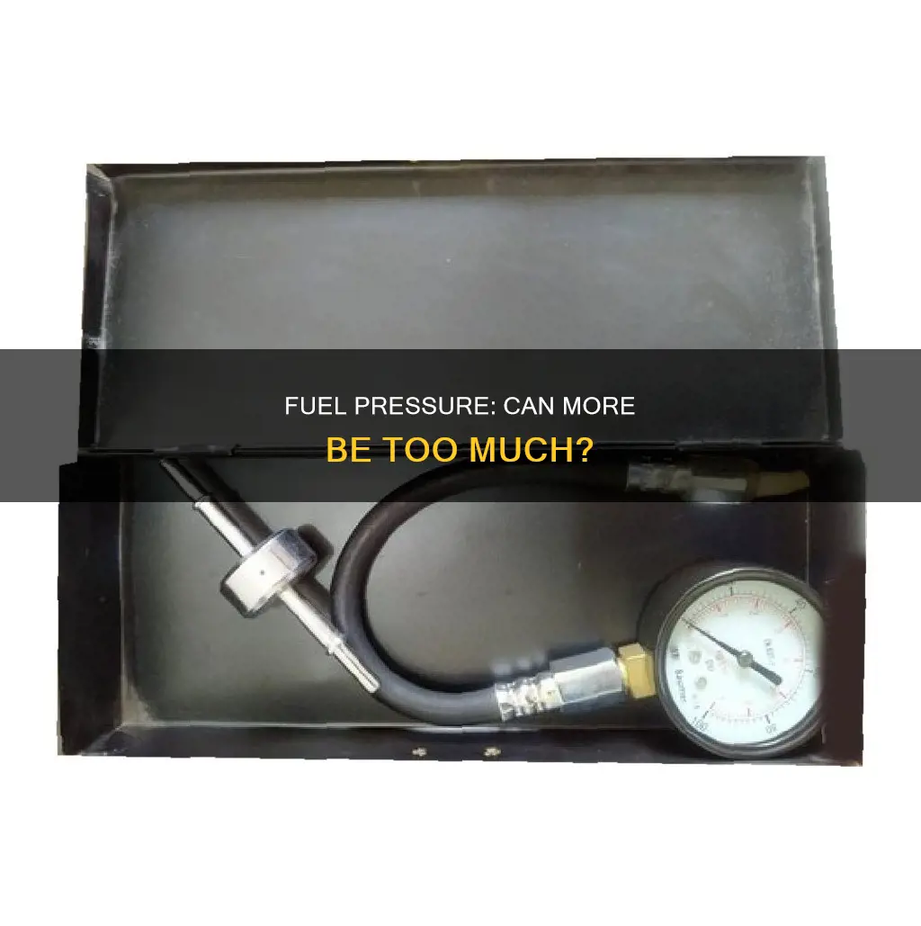 can you have too much fuel pressure