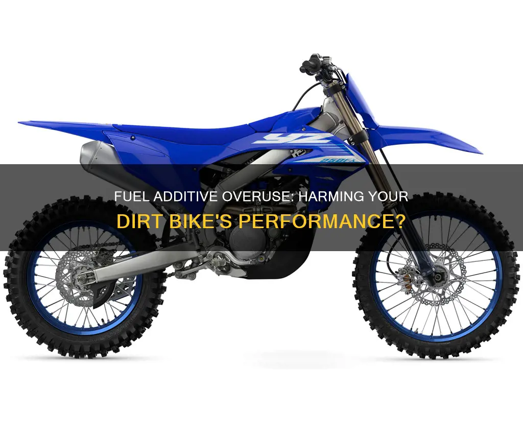 can you hurt dirt bikes with too much fuel additive