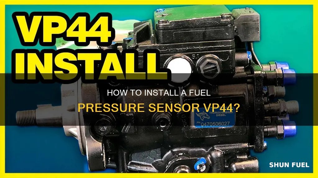 can you install fuel pressure sensor vp44