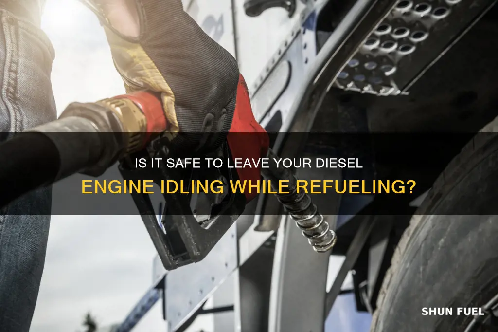 can you leave a diesel running while fueling