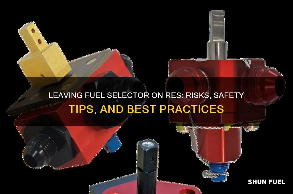 can you leave fuel selector on res