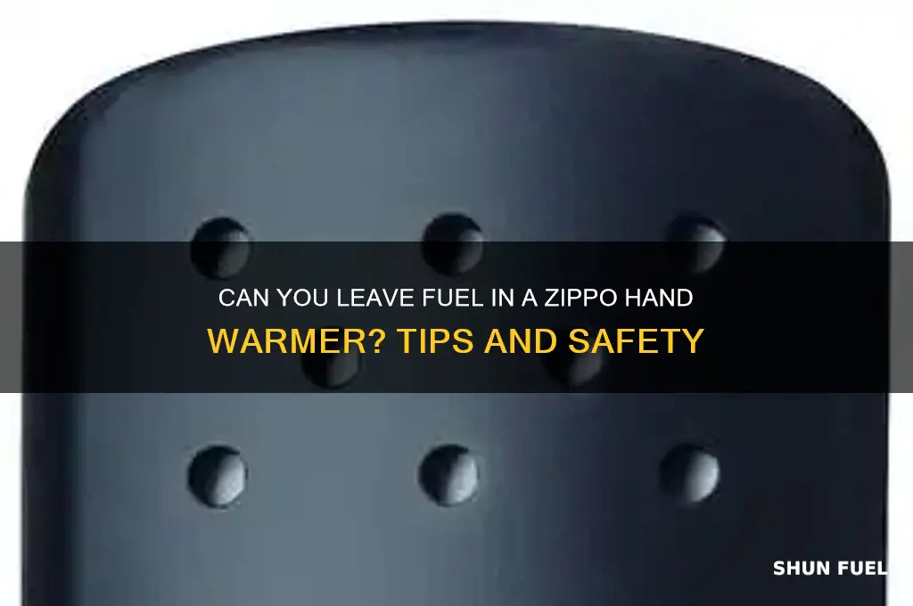 can you leave the fuel in a zippo hand warmer