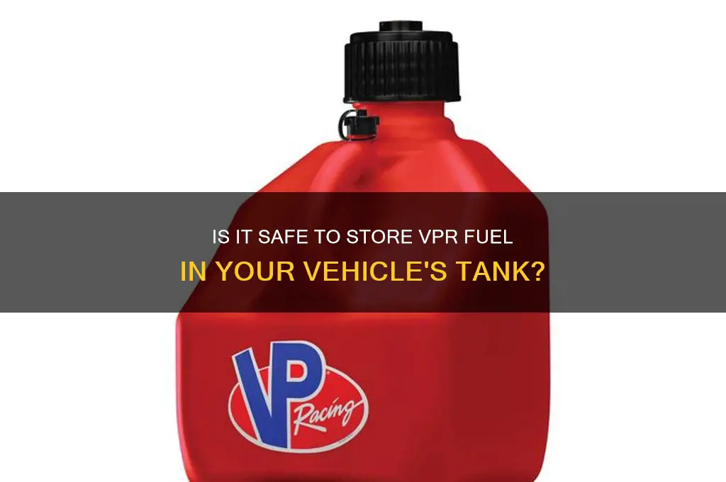 can you leave vpr fuel in your tank