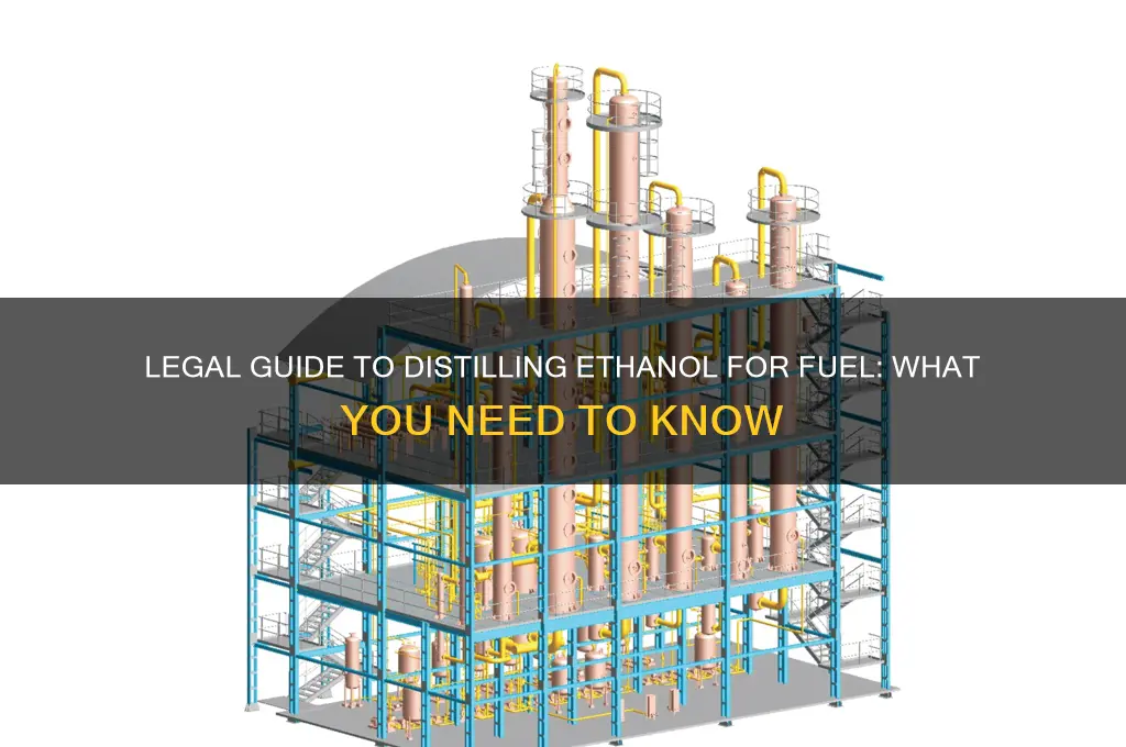 can you legally distill ethanol for fuel