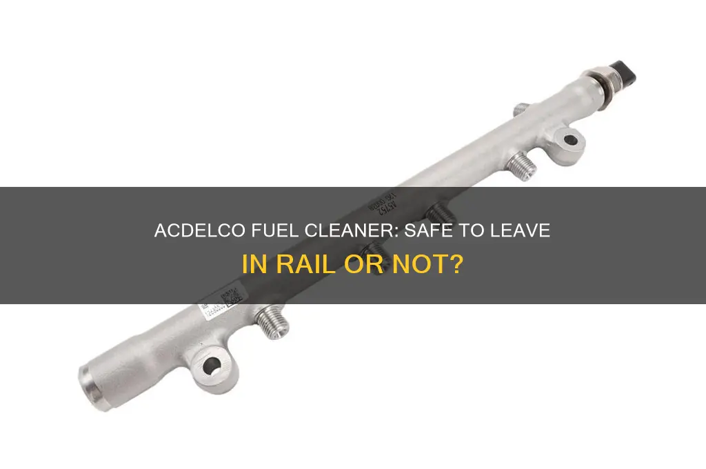 can you let acdelco fuel cleaner sit in rail