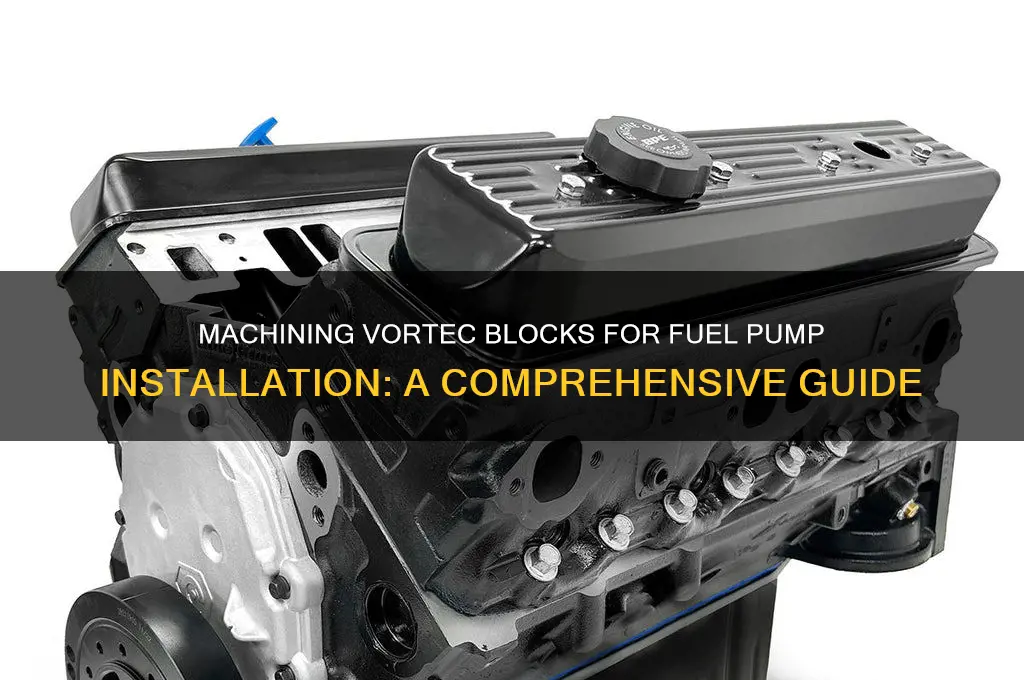 can you machine a vortec block for fuel pump
