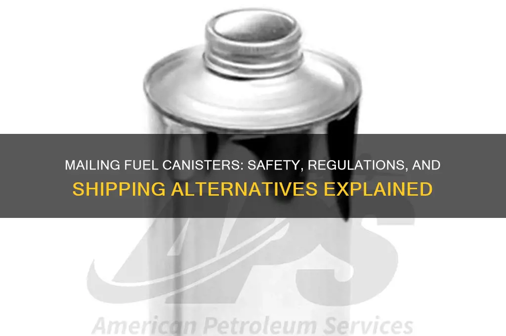 can you mail fuel canisters