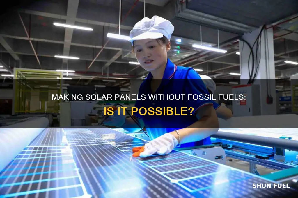 can you make a solar panel without fossil fuels