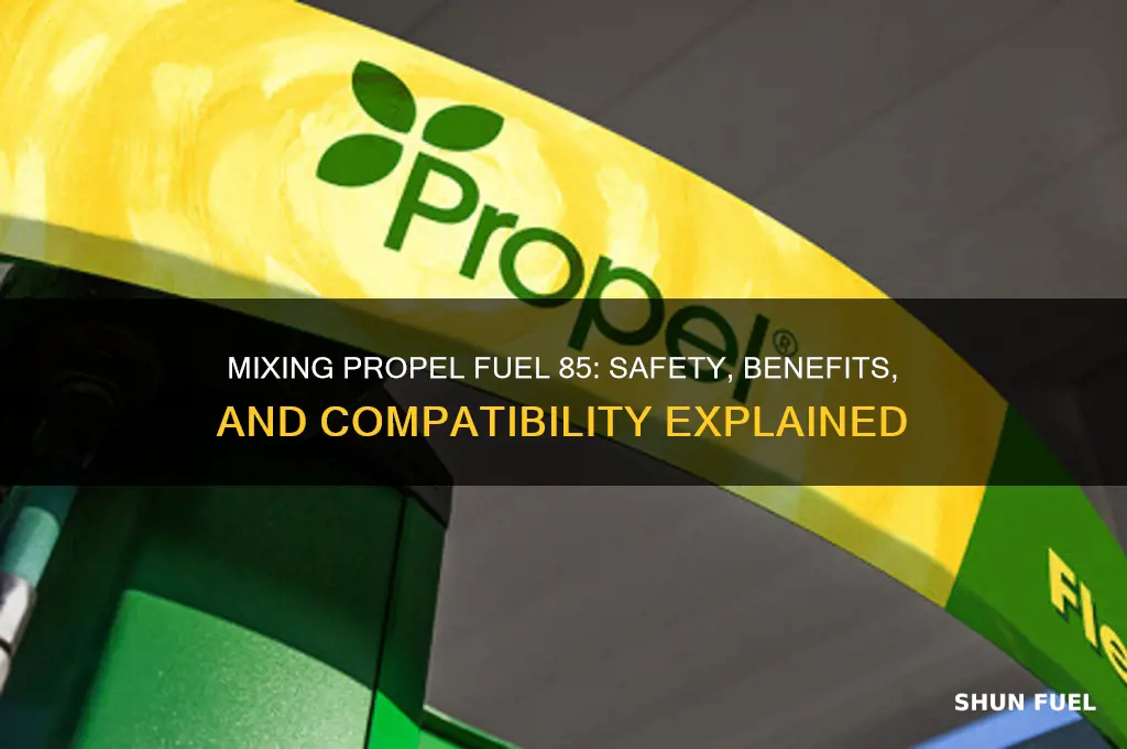 can you mix propel fuel 85