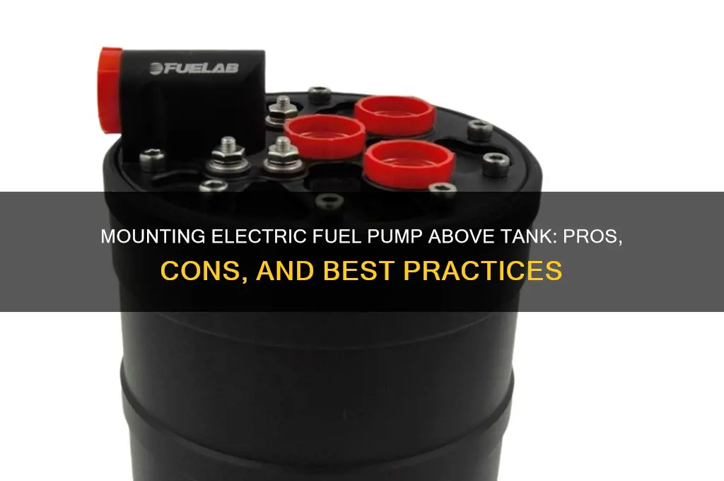 can you mount electric fuel pump above tank