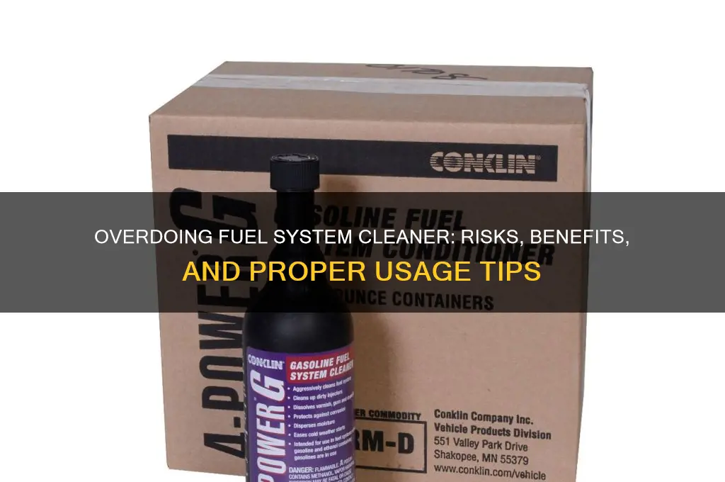 can you overdo fuel system cleaner