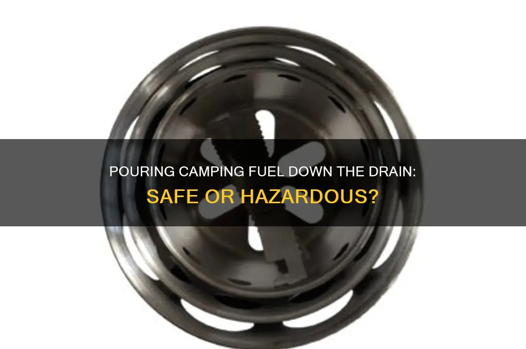 can you pour camping fuel down the drain