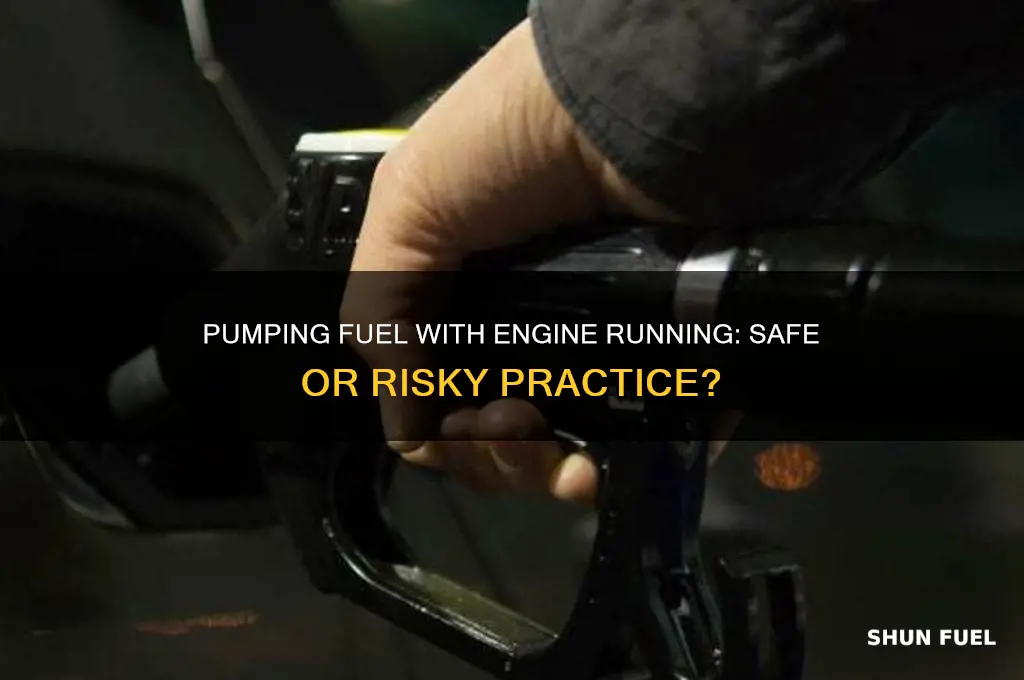 can you pump fuel with the engune on