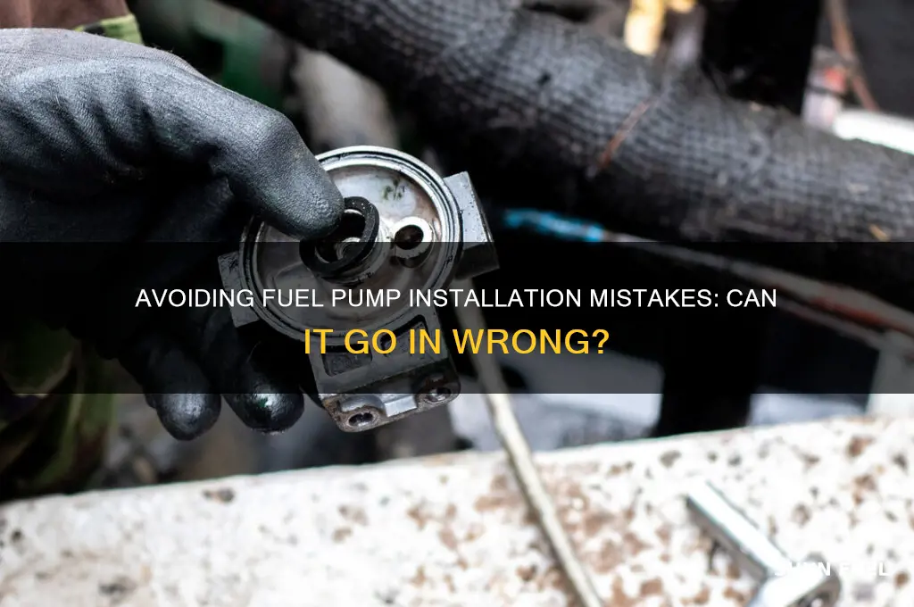 can you put a fuel pump in wrong