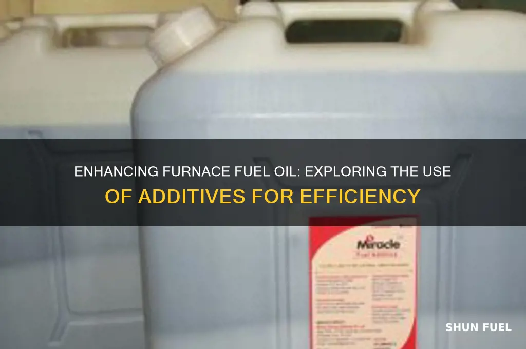 can you put an additive in furnace fuel oil