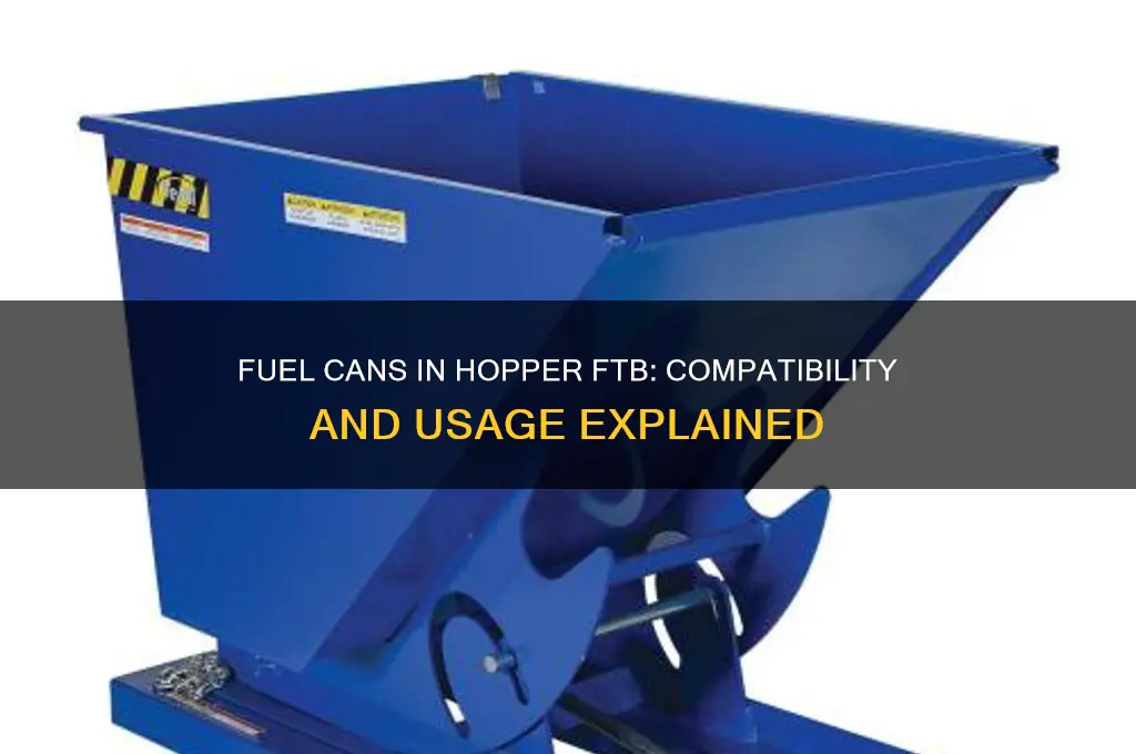 can you put fuel cans in a hopper ftb