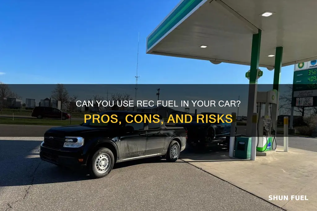 can you put rec fuel in your car