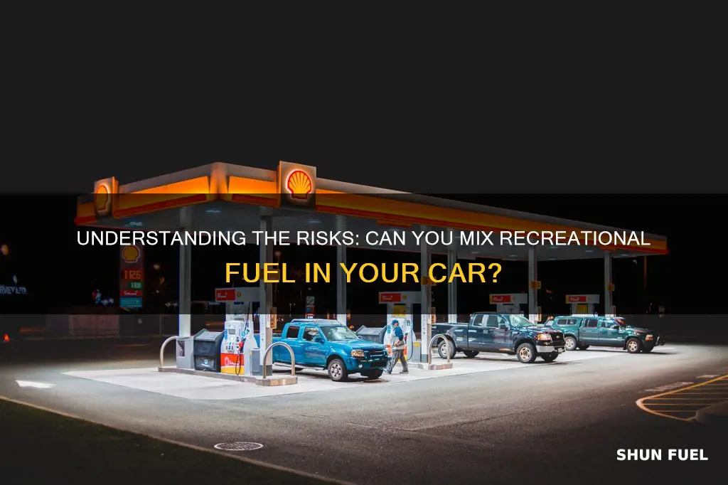 can you put recreational fuel in a car