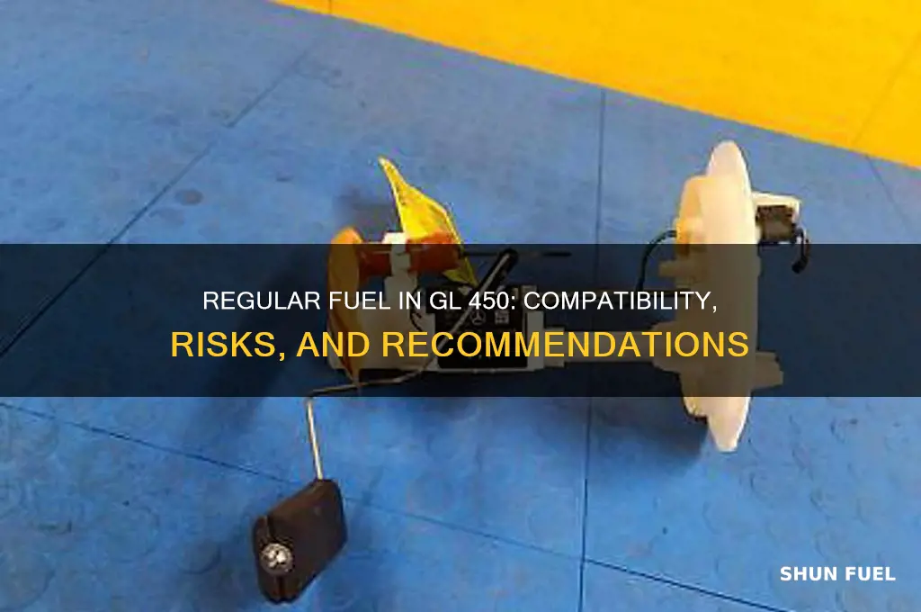 can you put regular fuel in gl 450