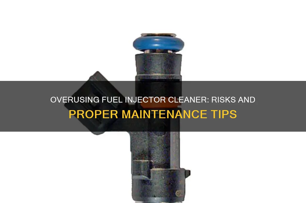 can you put too much fuel injector cleaner