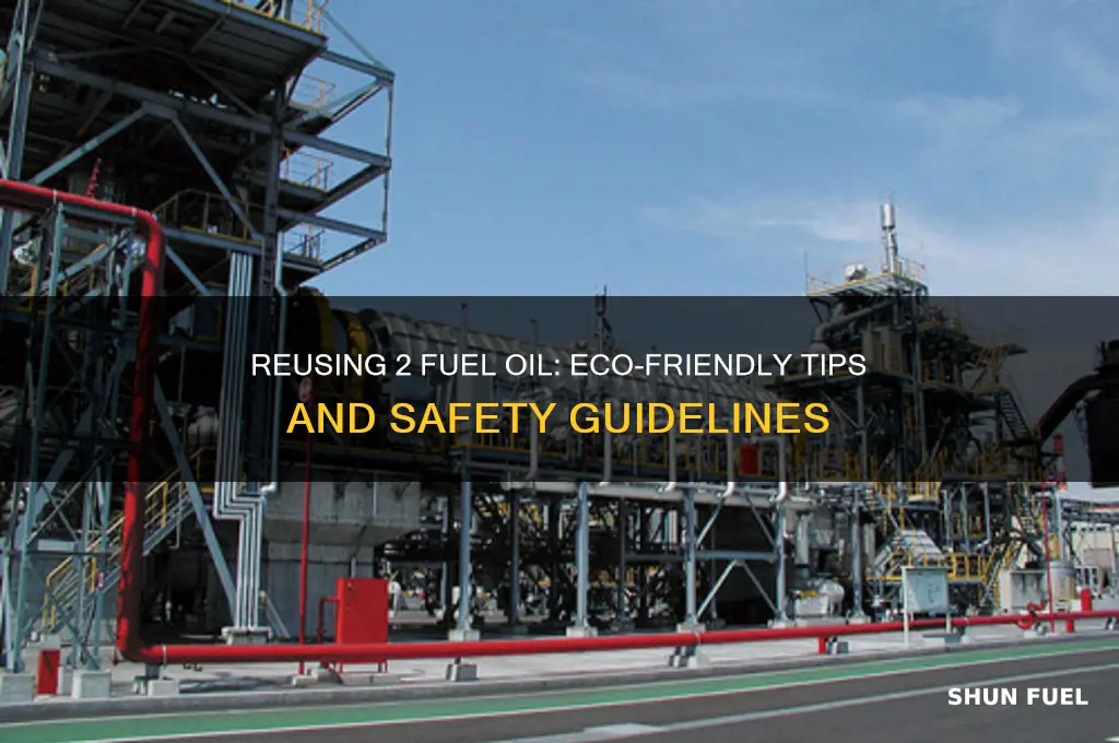 can you re use 2 fuel oil