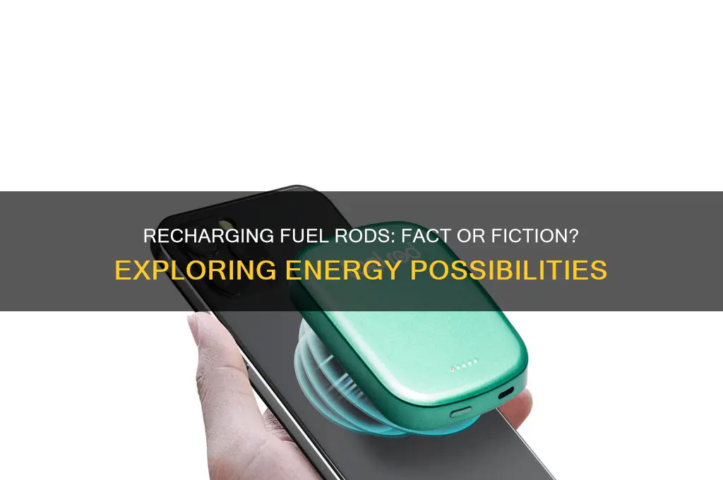 can you recharge fuel rods
