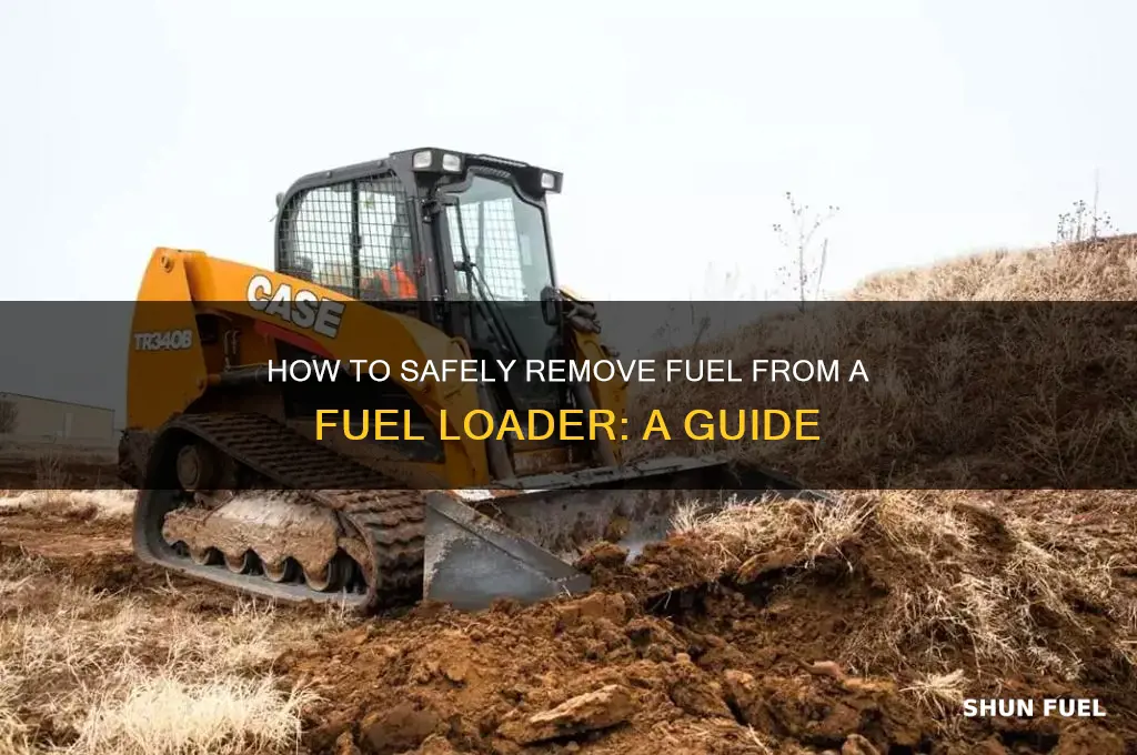 can you remove fuel from the fuel loader