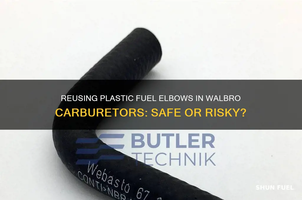 can you reuse a plastic fuel elbow walbro carburetor