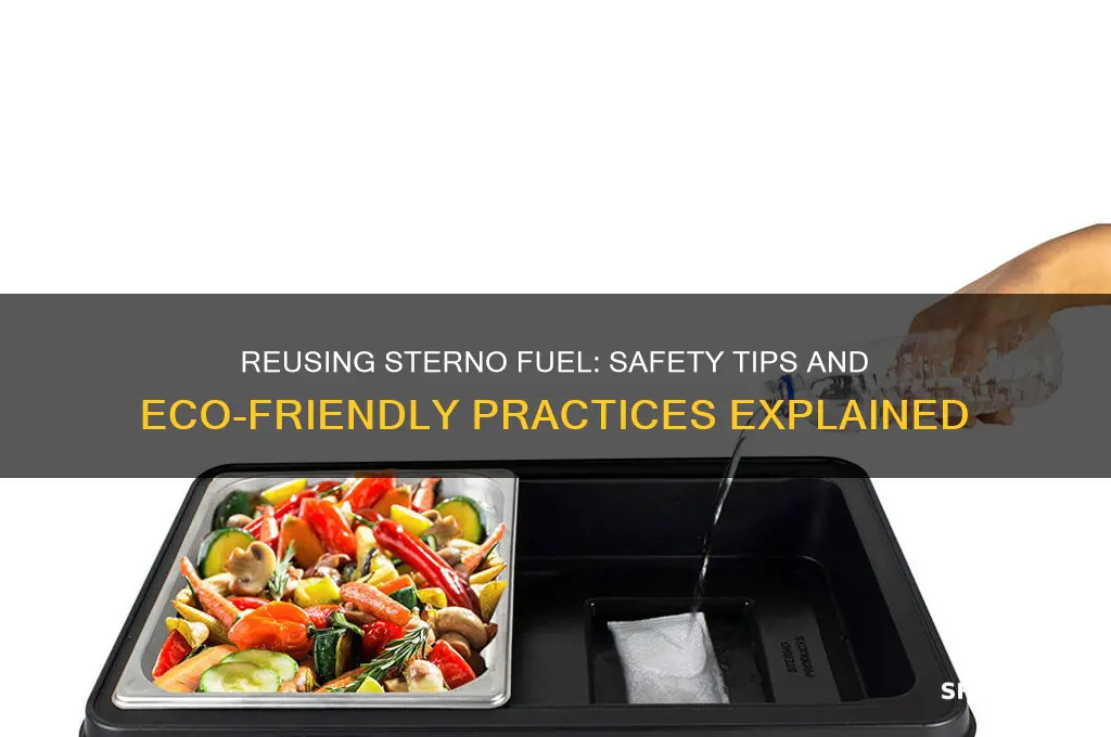 can you reuse sterno fuel