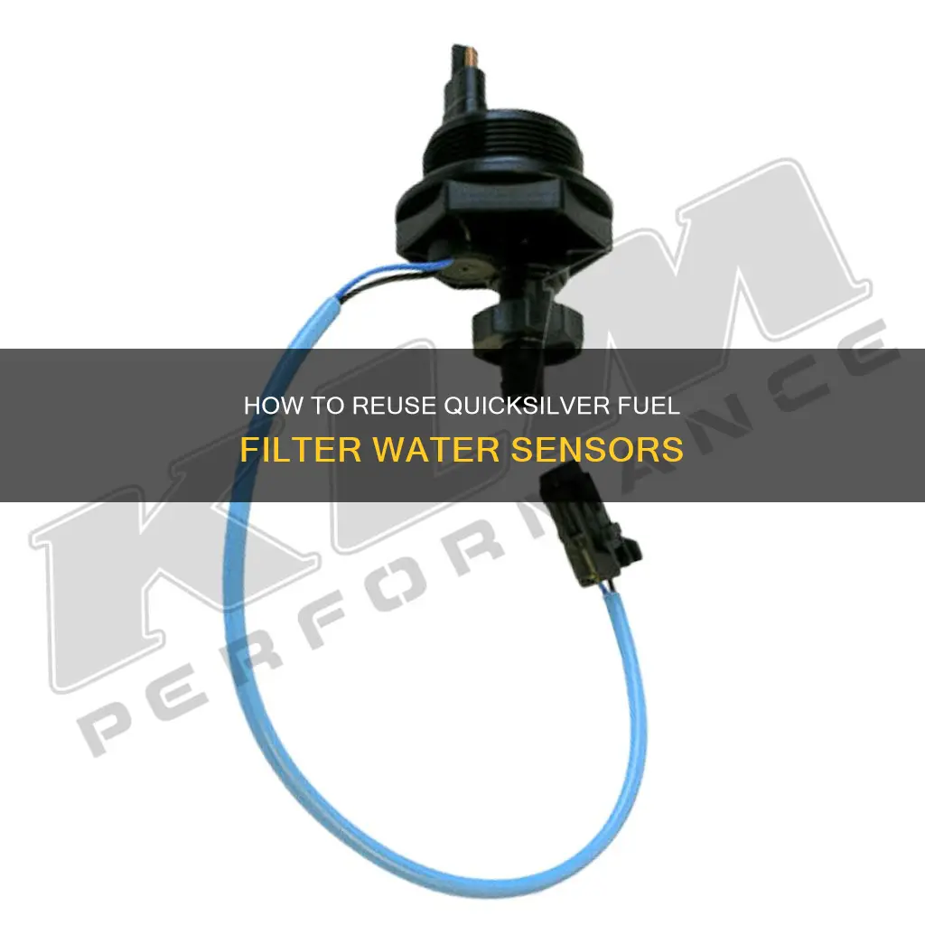 can you reuse the water sensor in quicksilver fuel filter